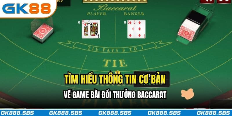 Tìm hiểu thông tin cơ bản về game bài đổi thưởng Baccarat