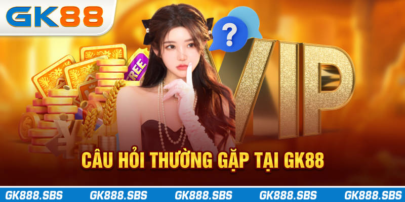 Câu Hỏi Thường Gặp Về GK88