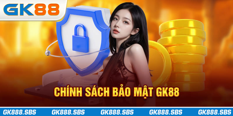 Chính Sách Bảo Mật GK88
