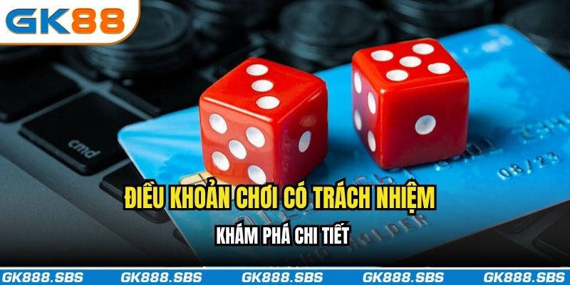 Khám phá những điều khoản chơi có trách nhiệm