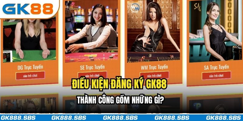 Điều kiện đăng ký GK88 thành công gồm những gì?