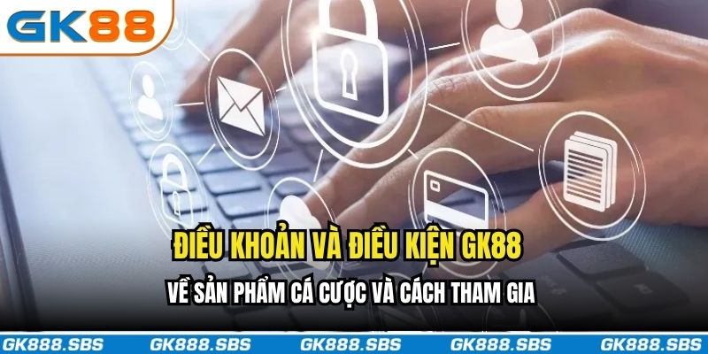 Điều khoản và điều kiện về sản phẩm cá cược và cách tham gia