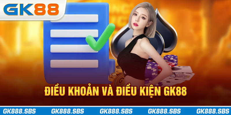 Điều Khoản Và Điều Kiện GK88