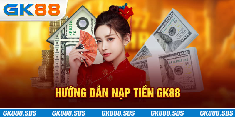 Hướng dẫn nạp tiền GK88
