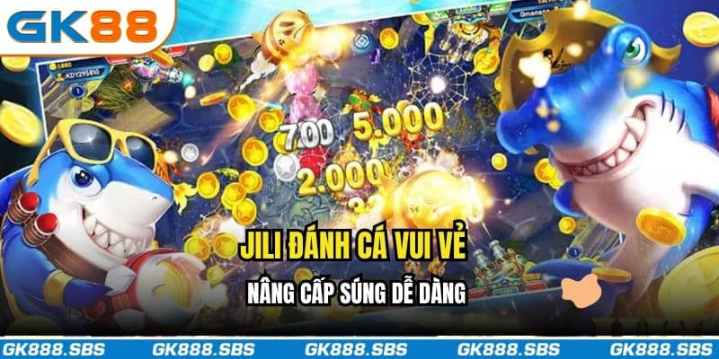 JILI đánh cá vui vẻ nâng cấp súng dễ dàng