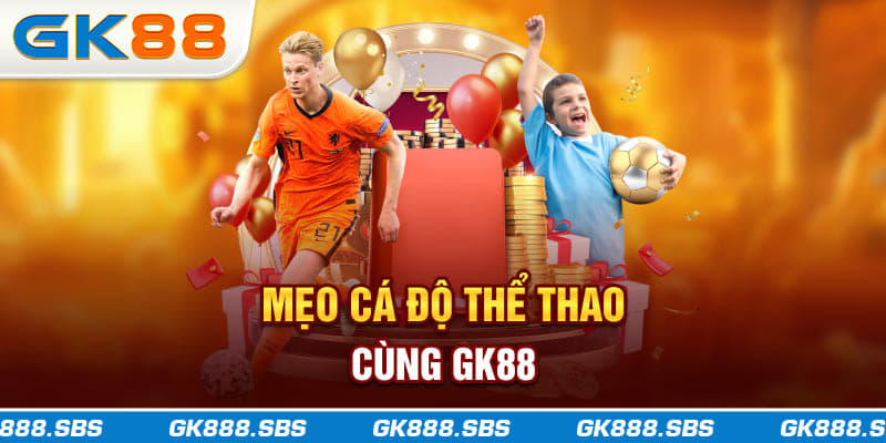 Mẹo Cá Độ Thể Thao Cùng GK88