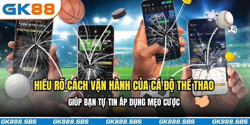 Hiểu rõ cách vận hành của cá độ thể thao giúp bạn tự tin áp dụng mẹo cược