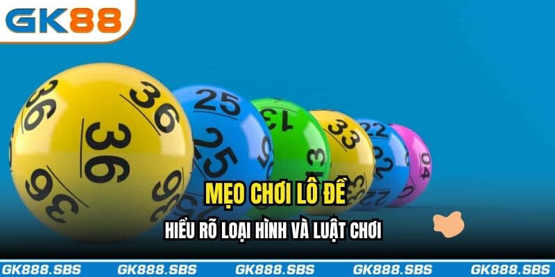 Mẹo chơi lô đề hiểu rõ loại hình và luật chơi