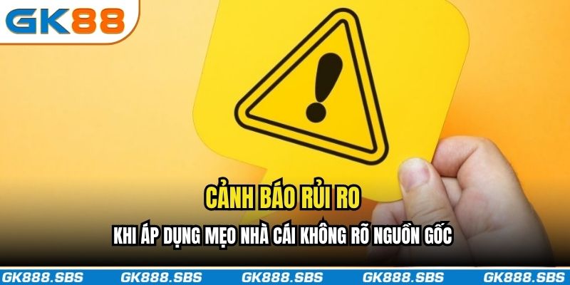 Cảnh báo rủi ro khi áp dụng mẹo nhà cái không rõ nguồn gốc