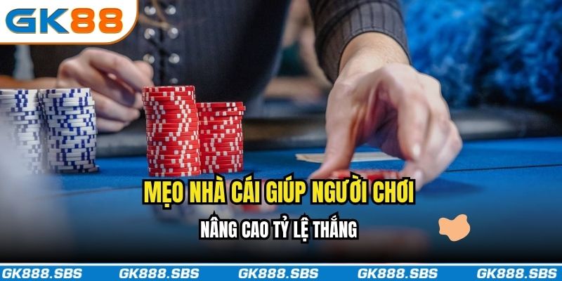 Mẹo nhà cái giúp người chơi nâng cao tỷ lệ thắng