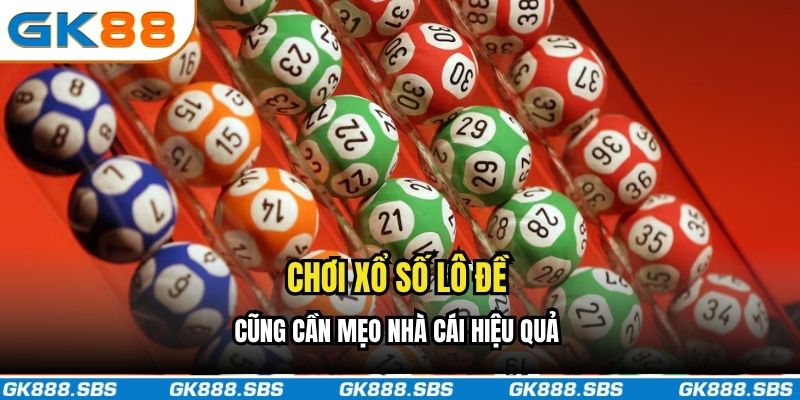 Chơi xổ số lô đề cũng cần mẹo nhà cái hiệu quả