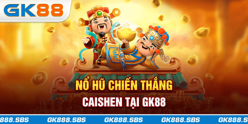 Nổ Hũ Chiến Thắng Caishen tại gk88.com