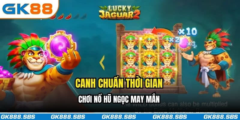 Canh lúc chơi nổ hũ Ngọc May Mắn