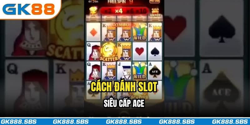 Cách đánh slot siêu cấp ACE