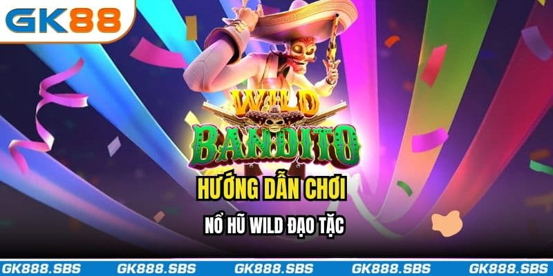 Hướng dẫn chơi nổ hũ Wild đạo tặc