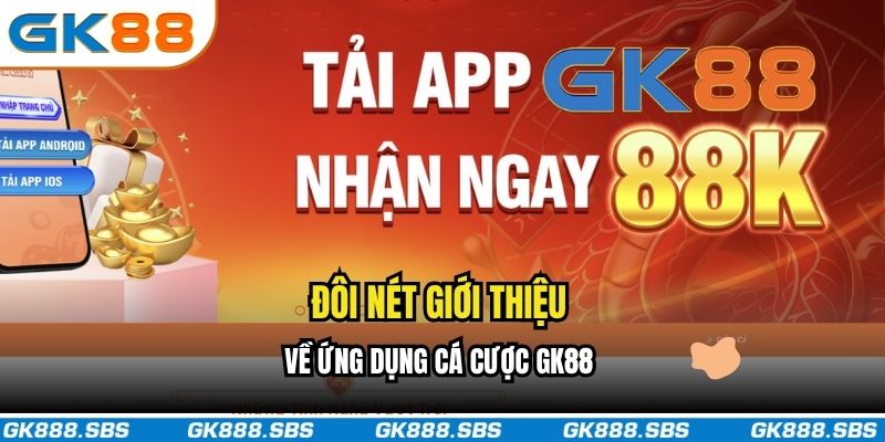 Đôi nét giới thiệu về ứng dụng cá cược GK88