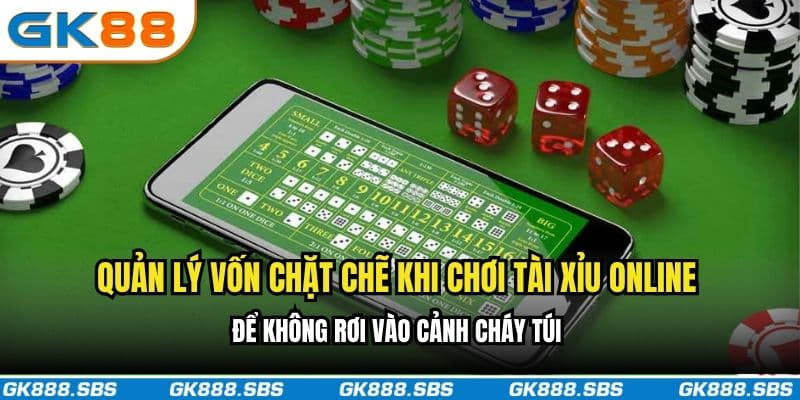 Quản lý vốn chặt chẽ khi chơi Tài Xỉu Online để không rơi vào cảnh cháy túi