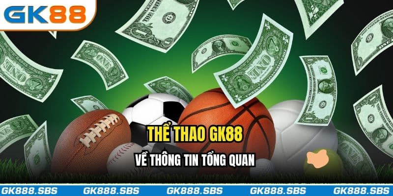 Thể thao GK88 về thông tin tổng quan