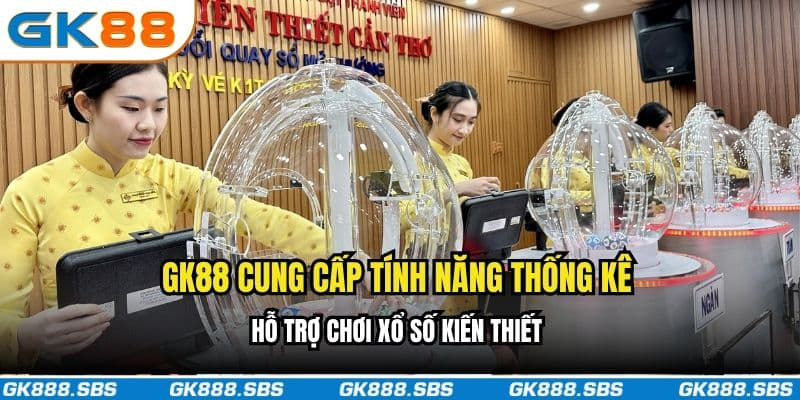 GK88 cung cấp tính năng thống kê hỗ trợ chơi xổ số kiến thiết