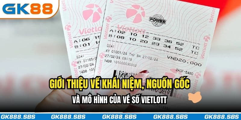 Giới thiệu về khái niệm, nguồn gốc và mô hình của xổ số Vietlott