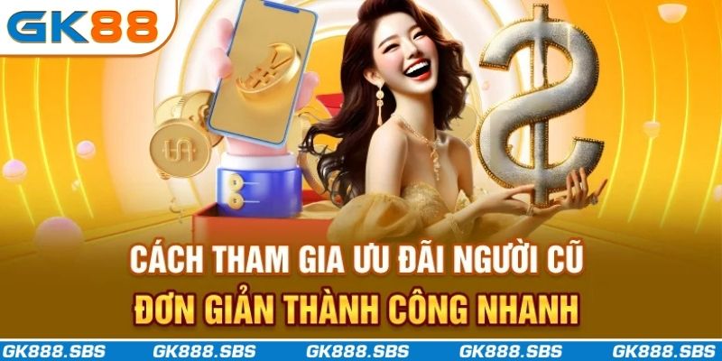 Cách tham gia ưu đãi người cũ đơn giản thành công nhanh