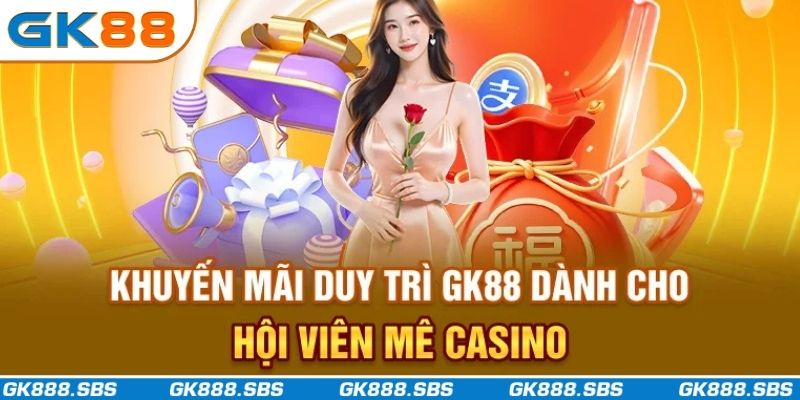 Khuyến mãi duy trì GK88 dành cho hội viên mê casino