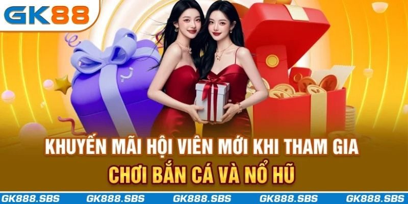 Khuyến mãi hội viên mới khi tham gia chơi bắn cá và nổ hũ