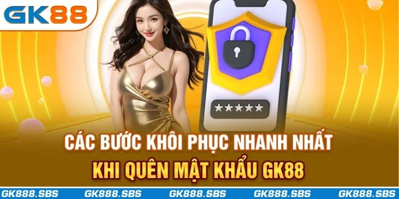 Các bước khôi phục nhanh nhất khi quên mật khẩu GK88