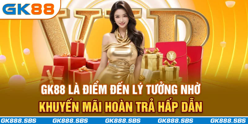 GK88 là điểm đến lý tưởng nhờ khuyến mãi hoàn trả hấp dẫn