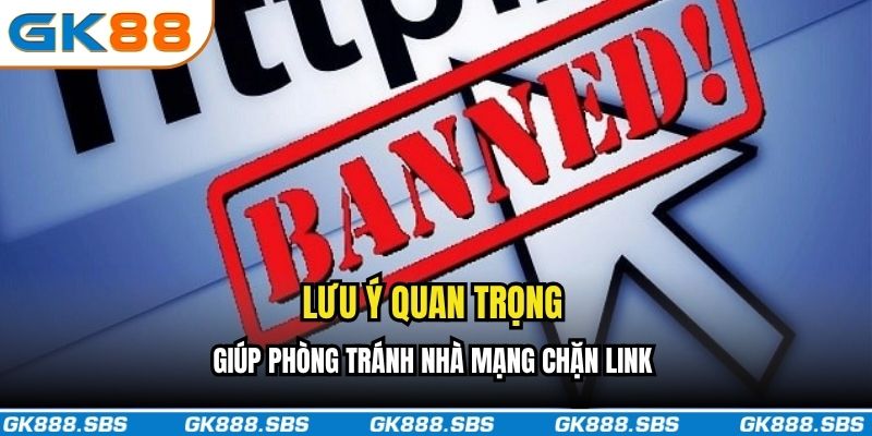 Lưu ý quan trọng giúp phòng tránh nhà mạng chặn link