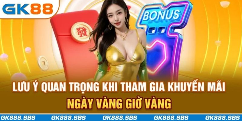 Lưu ý quan trọng khi tham gia khuyến mãi ngày vàng giờ vàng