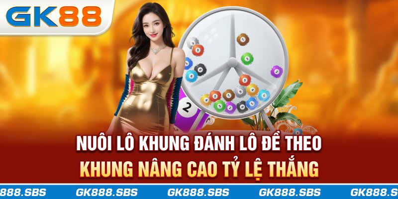 Nuôi Lô Khung - GK88