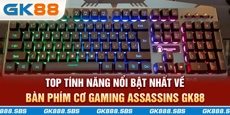 Top tính năng nổi bật nhất về bàn phím cơ gaming Assassins GK88